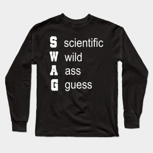 SWAG: SCIENTIFIC WILD ASS GUESS Long Sleeve T-Shirt